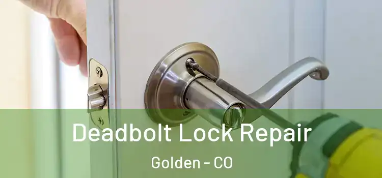 Deadbolt Lock Repair Golden - CO
